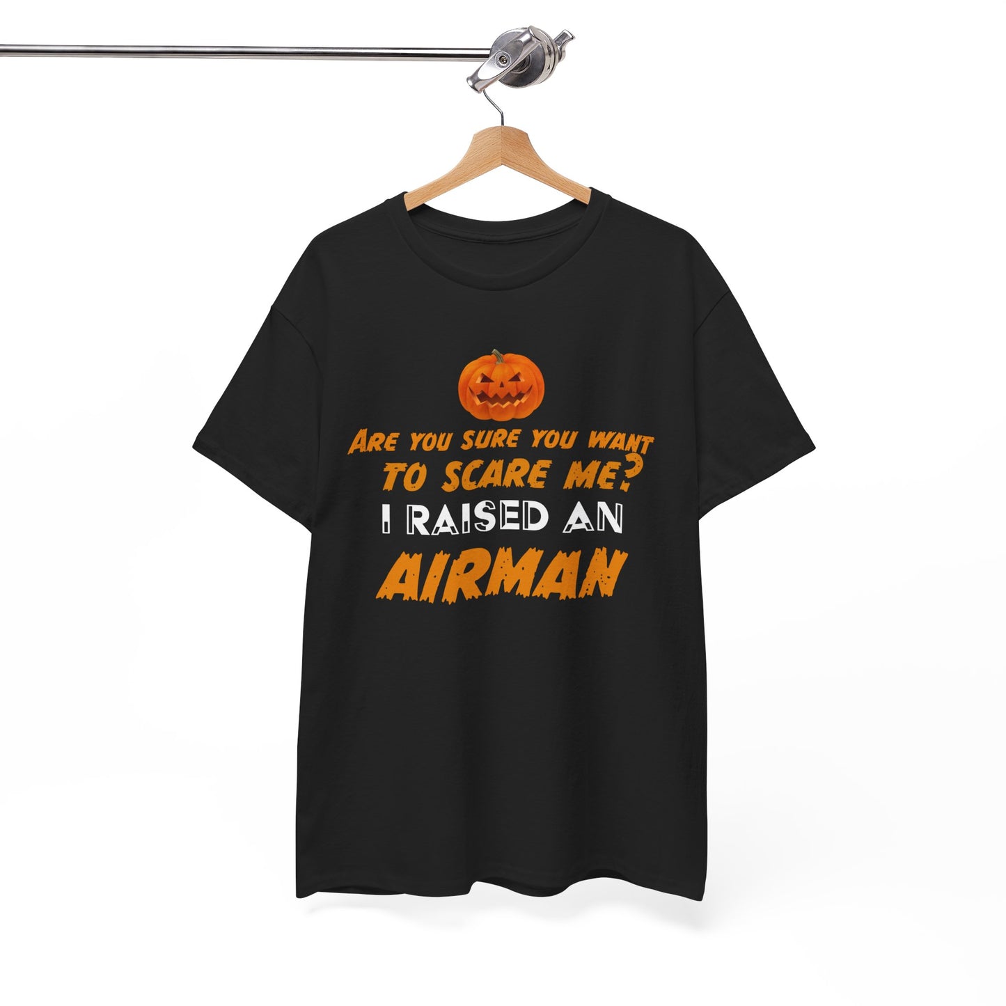 Can't scare me I raised an Airman