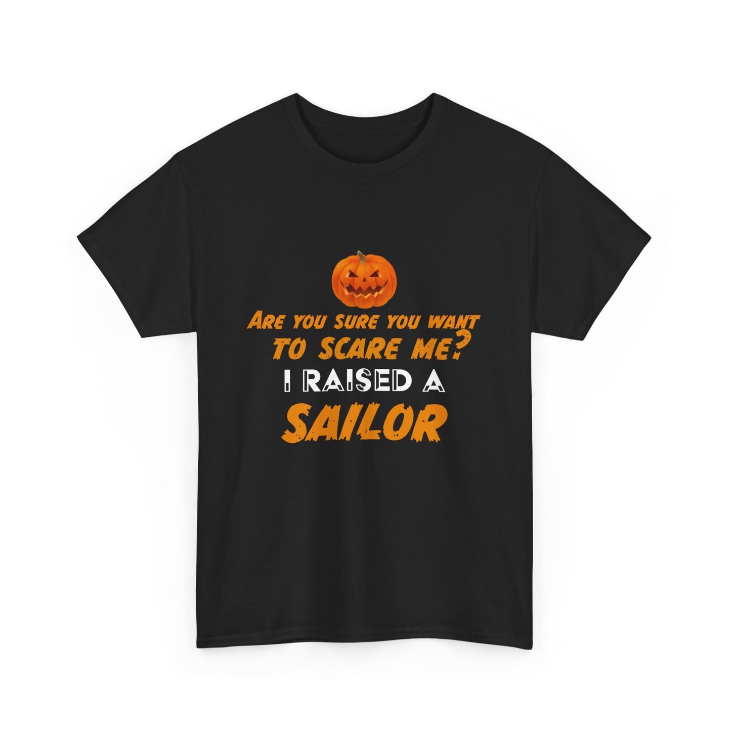 Can't scare me I raised a Sailor