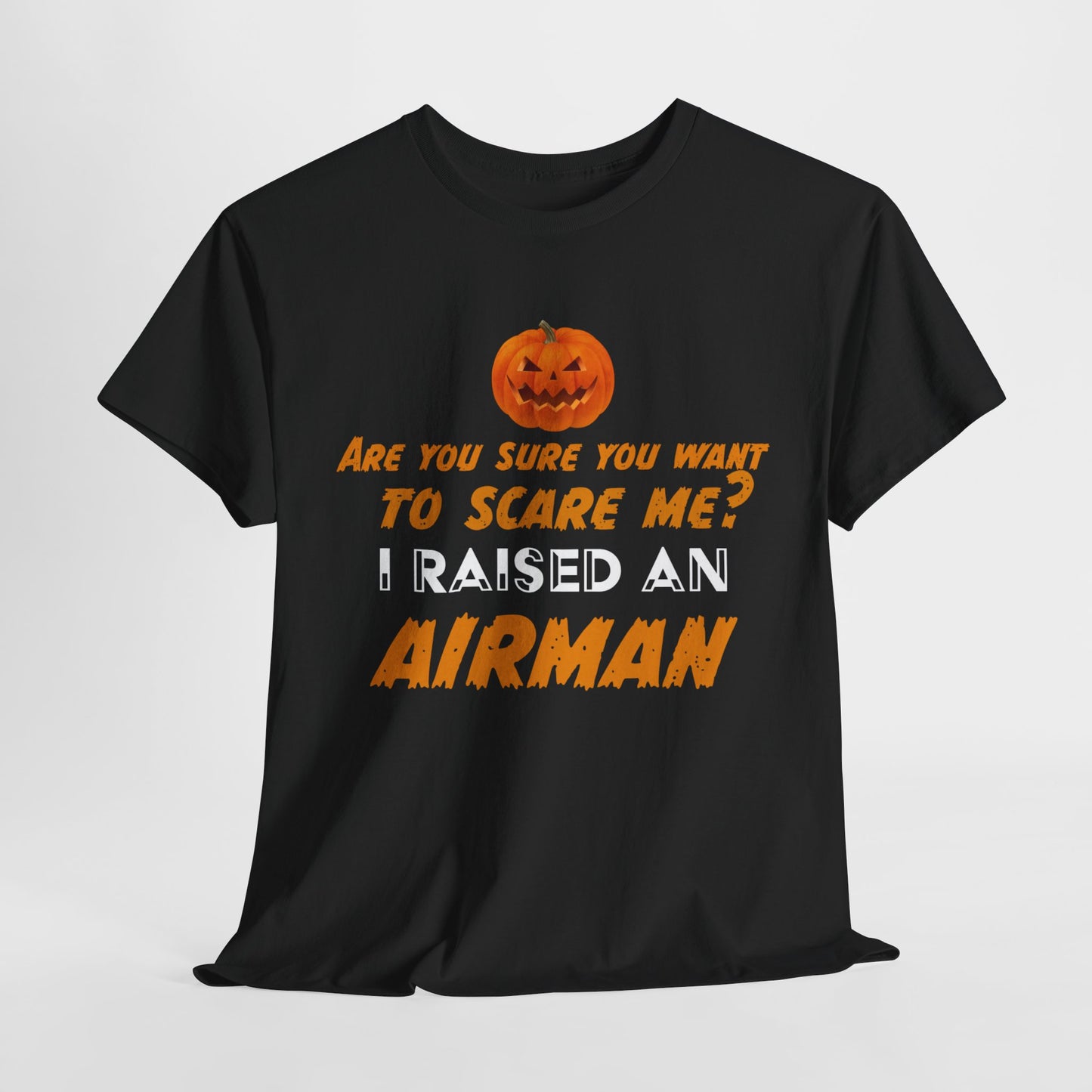 Can't scare me I raised an Airman