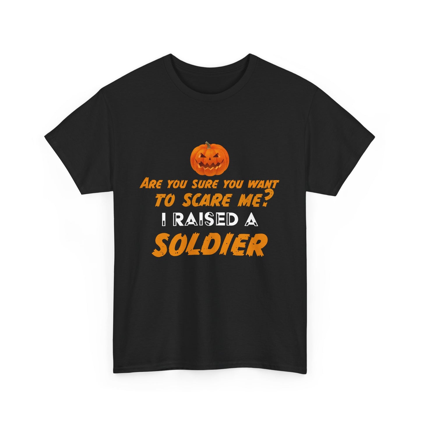 Can't scare me I raised a Soldier