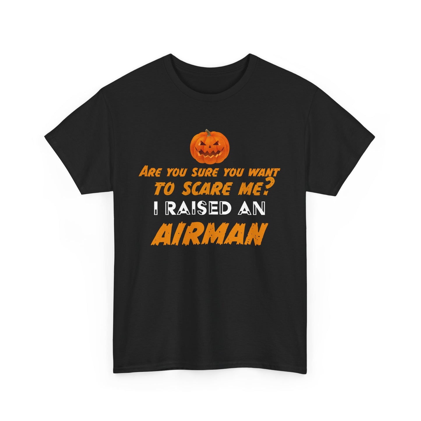 Can't scare me I raised an Airman