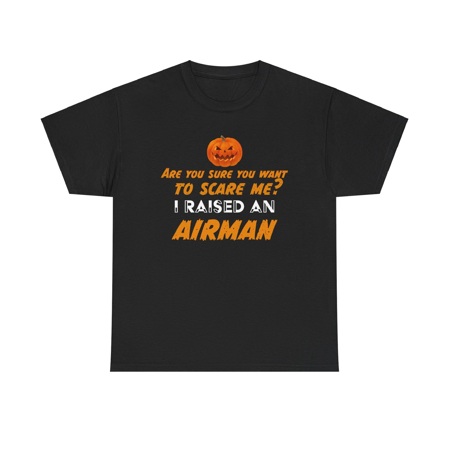 Can't scare me I raised an Airman