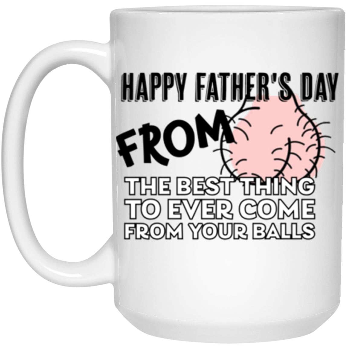 Father's Day Best Thing from your balls Mug